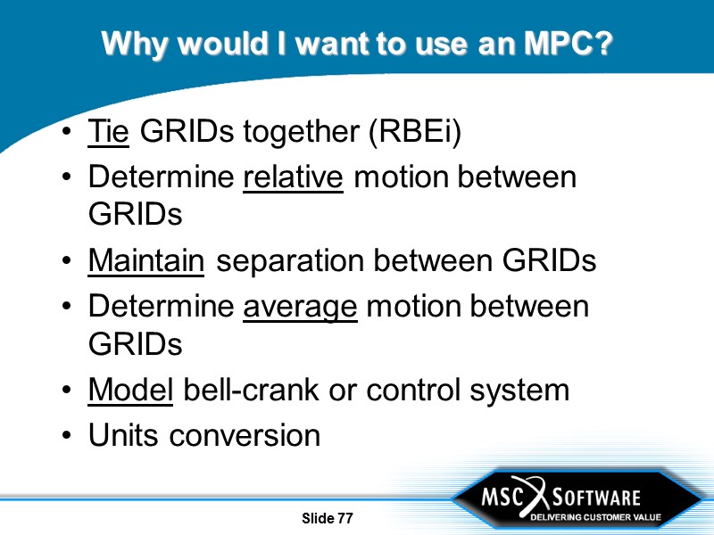 Slide 77 Why would I want to use an MPC? Tie GRIDs together (RBEi)